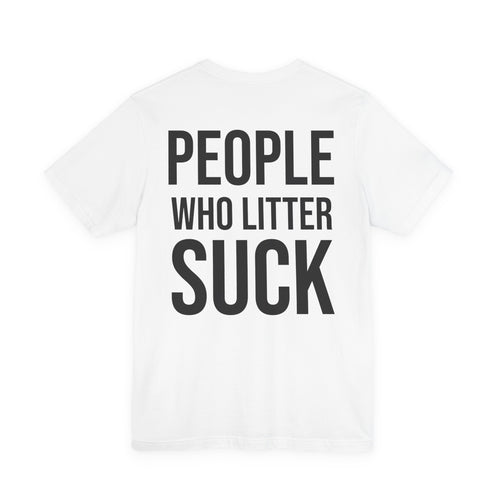 People Who Litter Suck - Float the River Unisex T-Shirt